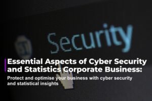 Essential Aspects of Cyber Security and Statistics in Corporate Business